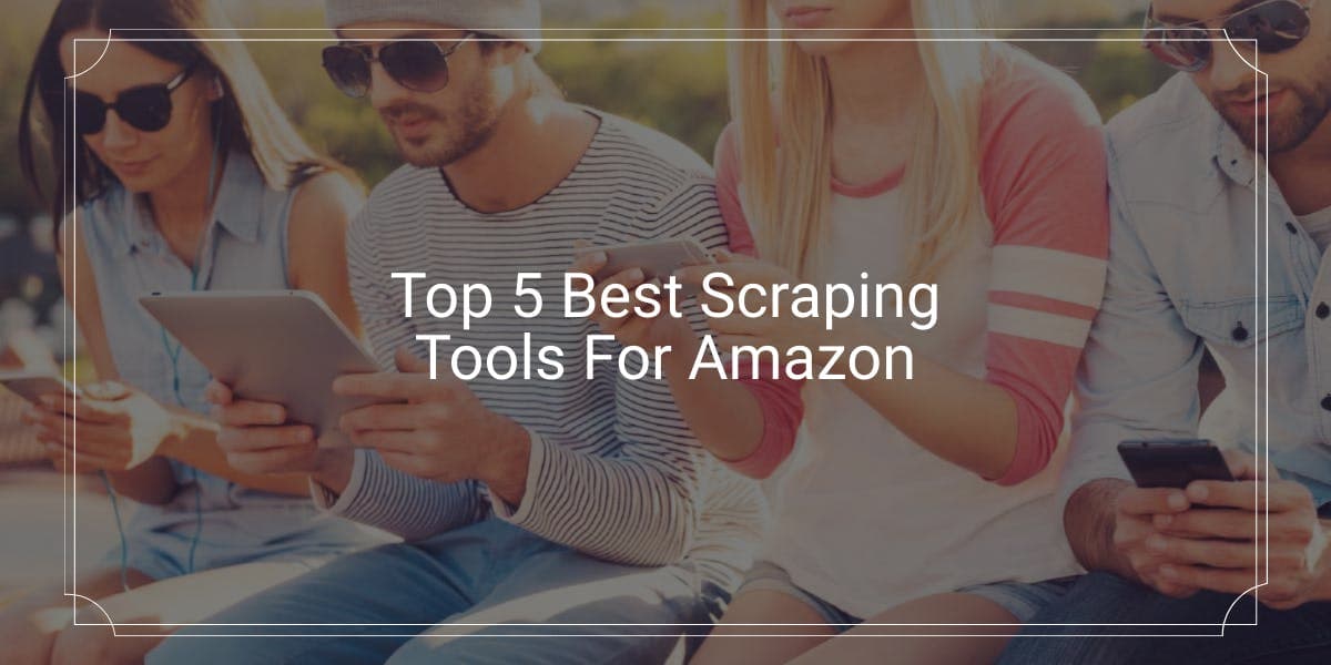 Las 5 mejores herramientas de scraping para Amazon