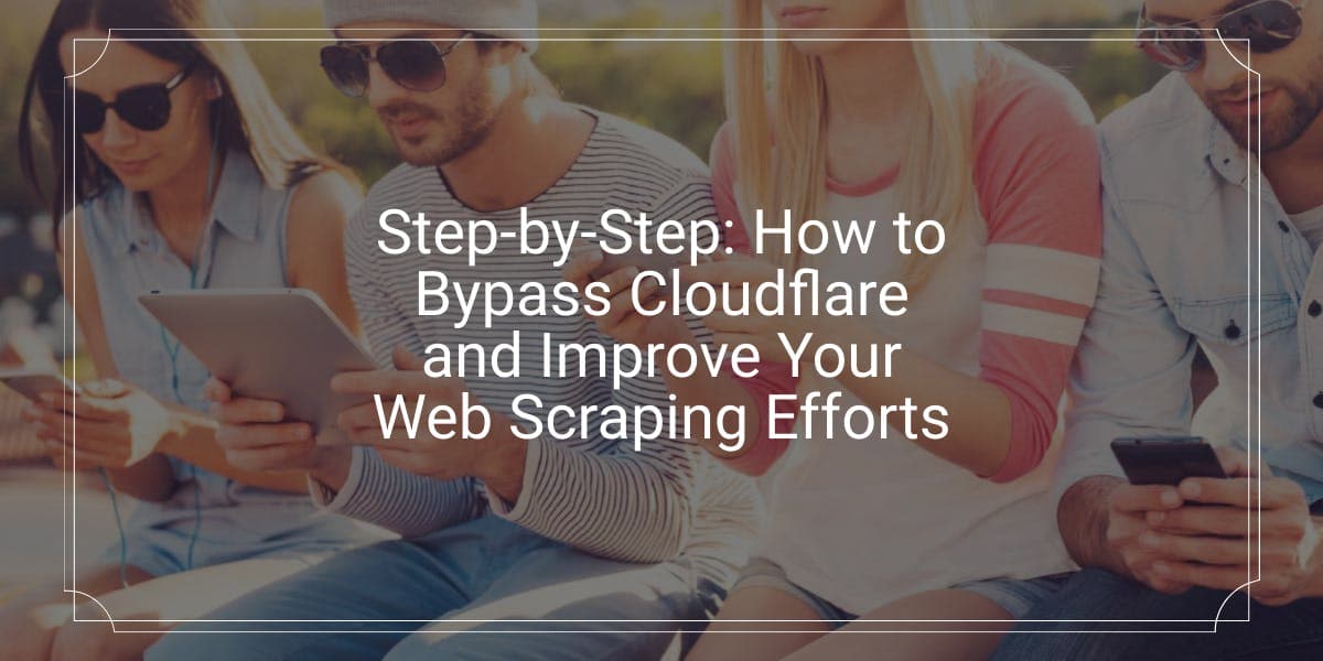 Paso a paso: cómo eludir Cloudflare y mejorar tus tareas de web scraping