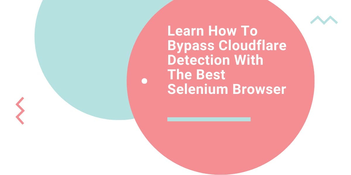 Descubre cómo eludir la detección de Cloudflare con el mejor navegador Selenium