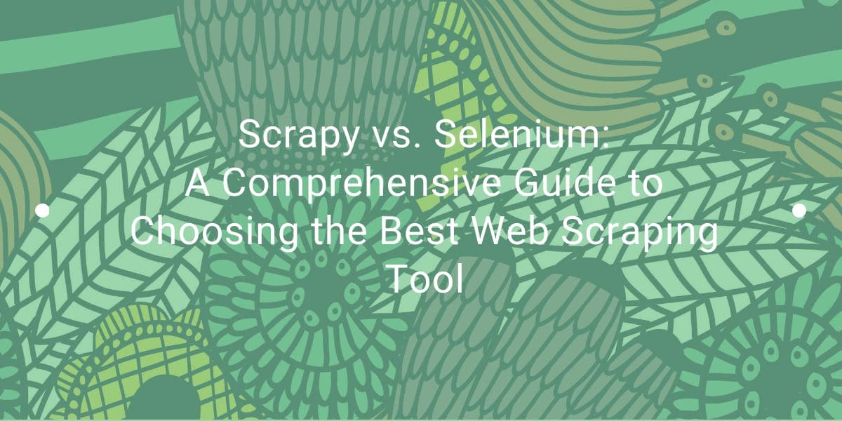 Scrapy frente a Selenium: una guía completa para elegir la mejor herramienta de extracción de datos web