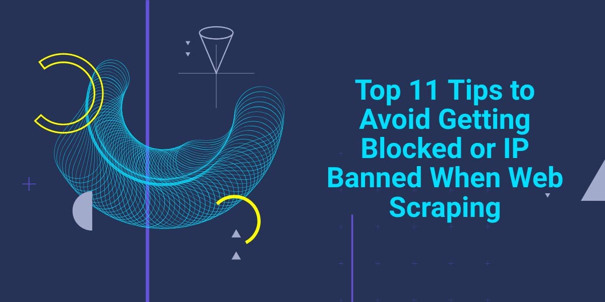 Los 11 mejores consejos para evitar que te bloqueen o te restrinjan la IP al realizar web scraping