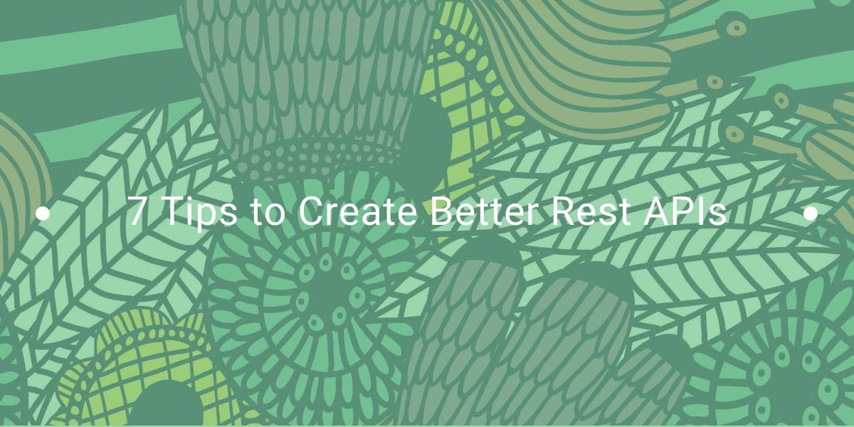 7 consejos para crear mejores API REST