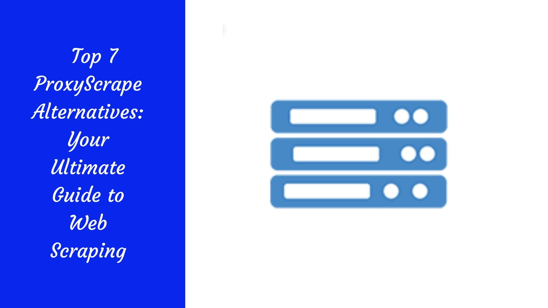Las 7 mejores alternativas a ProxyScrape: tu guía definitiva para el web scraping