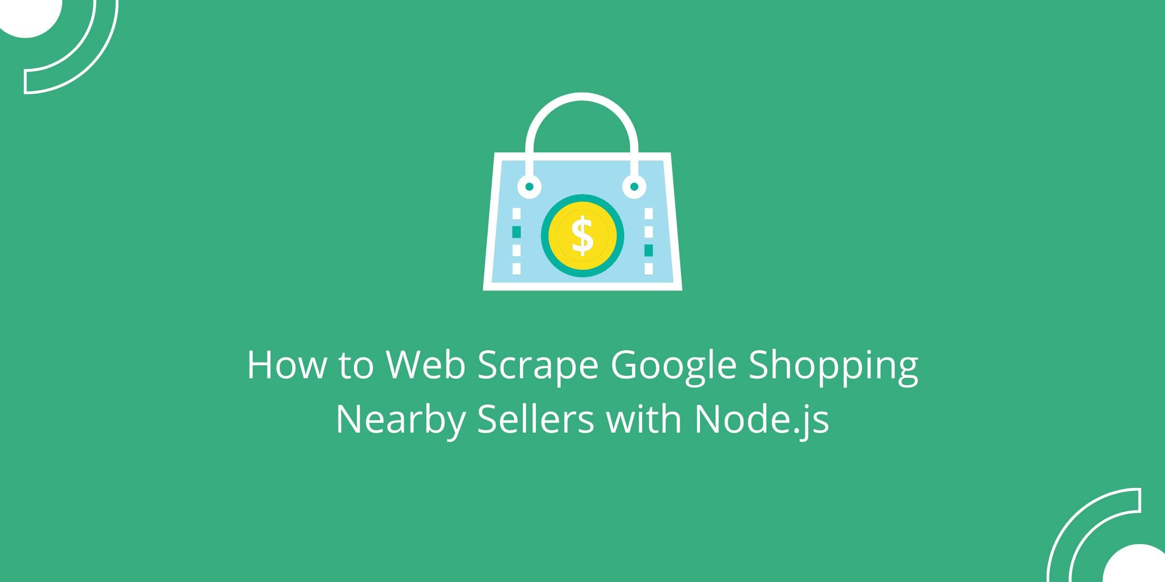Cómo extraer datos de los vendedores cercanos de Google Shopping con Node.js