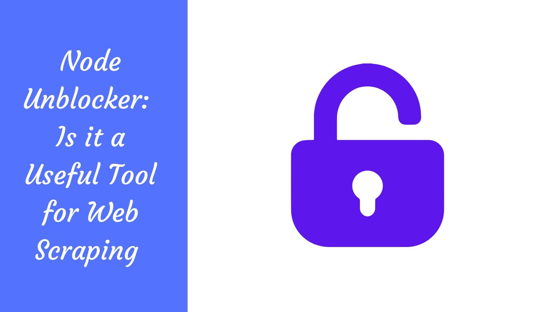Node Unblocker: ¿Es una herramienta útil para el web scraping?